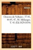 Oeuvres de Voltaire 37-41, 44-45, 47, 50. Mélanges. T. 41 (Éd.1829-1834)