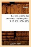 Recueil Général Des Anciennes Lois Françaises. T 12 (Éd.1821-1833)