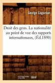 Droit Des Gens. La Nationalité Au Point de Vue Des Rapports Internationaux, (Éd.1890)