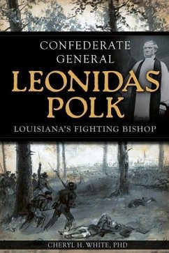 Confederate General Leonidas Polk: - White, Cheryl H