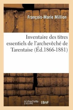 Inventaire Des Titres Essentiels de l'Archevêché de Tarentaise (Éd.1866-1881) - Sans Auteur