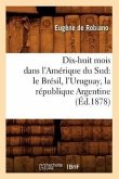 Dix-Huit Mois Dans l'Amérique Du Sud: Le Brésil, l'Uruguay, La République Argentine, (Éd.1878)