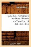 Recueil Des Monuments Inédits de l'Histoire Du Tiers-Etat. 1s (Éd.1850-1870)