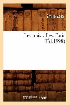 Les Trois Villes. Paris (Éd.1898) - Zola, Émile