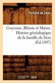 Guyenne, Blésois Et Maine. Histoire Généalogique de la Famille de Sèze (Éd.1897)