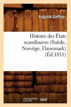 Histoire Des États Scandinaves (Suède, Norvège, Danemark) (Éd.1851) - Geffroy, Auguste