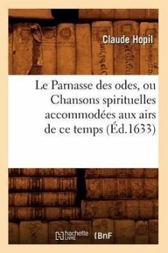 Le Parnasse Des Odes, Ou Chansons Spirituelles Accommodées Aux Airs de Ce Temps (Éd.1633) - Hopil, Claude