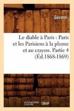 Le Diable À Paris: Paris Et Les Parisiens À La Plume Et Au Crayon. Partie 4 (Éd.1868-1869) - Sans Auteur