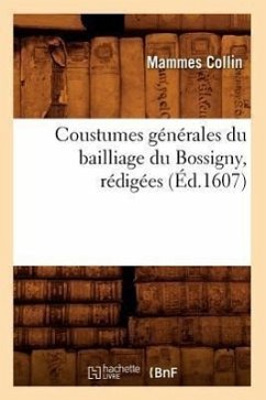 Coustumes Générales Du Bailliage Du Bossigny, Rédigées (Éd.1607) - Sans Auteur