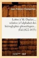 Lettre À M. Dacier, Relative À l'Alphabet Des Hiéroglyphes Phonétiques (Éd.1822-1833) - Champollion, Jean-François