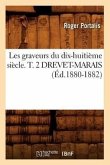 Les Graveurs Du Dix-Huitième Siècle. T. 2 Drevet-Marais (Éd.1880-1882)