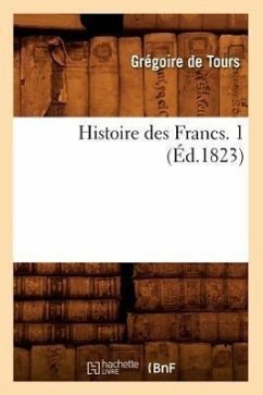 Histoire Des Francs. 1 (Éd.1823) - Gregory Of Tours