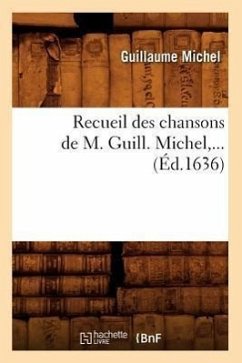 Recueil Des Chansons de M. Guill. Michel (Éd.1636) - Prampain, Edouard