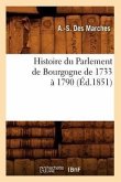 Histoire Du Parlement de Bourgogne de 1733 À 1790 (Éd.1851)