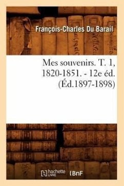 Mes Souvenirs. T. 1, 1820-1851. - 12e Éd. (Éd.1897-1898) - Du Barail, François-Charles