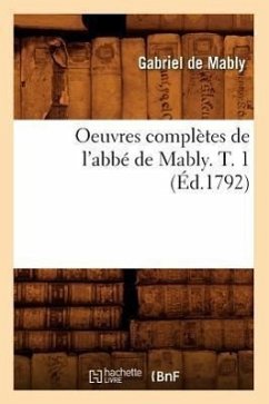 Oeuvres Complètes de l'Abbé de Mably. T. 1 (Éd.1792) - de Mably Bonnot, Gabriel