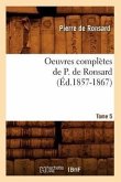 Oeuvres Complètes de P. de Ronsard. Tome 5 (Éd.1857-1867)