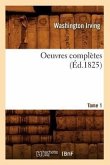 Oeuvres Complètes. Tome 1 (Éd.1825)