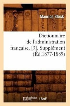 Dictionnaire de l'Administration Française. [3]. Supplément (Éd.1877-1885) - Block, Maurice