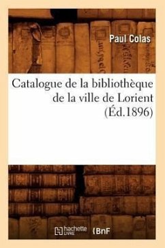 Catalogue de la Bibliothèque de la Ville de Lorient (Éd.1896) - Colas, Paul