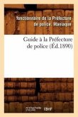 Guide À La Préfecture de Police (Éd.1890)