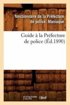 Guide À La Préfecture de Police (Éd.1890) - Maniaque, Fonctionnaire de la Préfecture