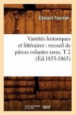 Variétés Historiques Et Littéraires: Recueil de Pièces Volantes Rares. T 2 (Éd.1855-1863)