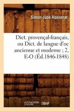 Dict. Provençal-Français, Ou Dict. de Langue d'Oc Ancienne Et Moderne 2, E-O (Éd.1846-1848) - Honnorat, Simon-Jude