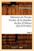 Mémoires de Nicolas Goulas, de la Chambre Du Duc d'Orléans. Tome 2 (Éd.1879-1882)