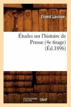 Études Sur l'Histoire de Prusse (4e Tirage) (Éd.1896) - Lavisse, Ernest
