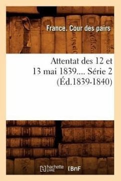 Attentat Des 12 Et 13 Mai 1839. Série 2 (Éd.1839-1840) - France