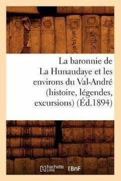 La Baronnie de la Hunaudaye Et Les Environs Du Val-André (Histoire, Légendes, Excursions) (Éd.1894) - Sans Auteur
