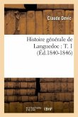 Histoire Générale de Languedoc: T. 1 (Éd.1840-1846)