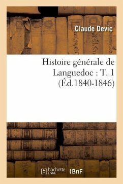 Histoire Générale de Languedoc: T. 1 (Éd.1840-1846) - Devic, Claude