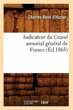 Indicateur Du Grand Armorial Général de France (Éd.1865) - Hozier, Charles-René D'