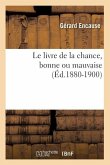 Le Livre de la Chance, Bonne Ou Mauvaise (Éd.1880-1900)