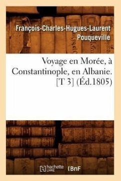 Voyage En Morée, À Constantinople, En Albanie. [T 3] (Éd.1805) - Pouqueville, François-Charles-Hugues-Laurent