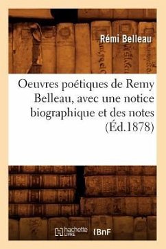 Oeuvres Poétiques de Remy Belleau, Avec Une Notice Biographique Et Des Notes (Éd.1878) - Belleau, Rémi