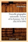 Nouvelle Géographie Universelle: La Terre Et Les Hommes. Vol. 8 (Éd.1876-1894)