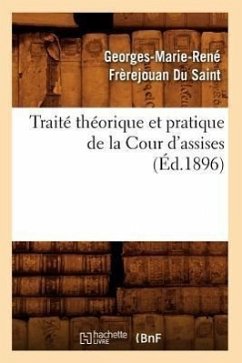 Traité Théorique Et Pratique de la Cour d'Assises (Éd.1896) - Frèrejouan Du Saint, Georges-Marie René