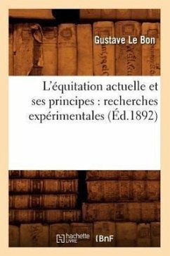 L'Équitation Actuelle Et Ses Principes: Recherches Expérimentales (Éd.1892) - Le Bon, Gustave