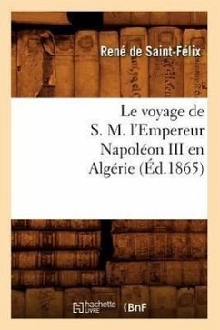 Le Voyage de S. M. l'Empereur Napoléon III En Algérie (Éd.1865) - Sans Auteur