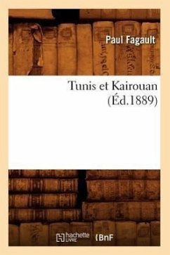 Tunis Et Kairouan, (Éd.1889) - Fagault, Paul
