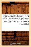 Nouveau Dict. d'Argot Suivi de la Chanson Des Galériens Rapportée Dans Ses Mémoires (Éd.1829)