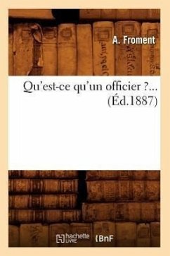 Qu'est-CE Qu'un Officier ?... (Éd.1887) - Froment, A.