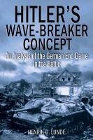 Hitler's Wave-Breaker Concept: An Analysis of the German End Game in the Baltic - Lunde, Henrik O.
