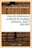 Génie Du Christianisme, Ou Beautés de la Religion Chrétienne. Tome 3 (Éd.1803)