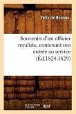 Souvenirs d'Un Officier Royaliste, Contenant Son Entrée Au Service (Éd.1824-1829)