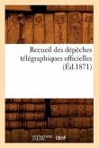 Recueil Des Dépêches Télégraphiques Officielles (Éd.1871)