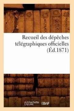 Recueil Des Dépêches Télégraphiques Officielles (Éd.1871) - Sans Auteur